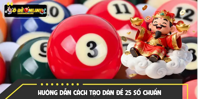 Quy trình cách tạo dàn đề 25 số chi tiết, chuẩn chỉnh như chuyên gia