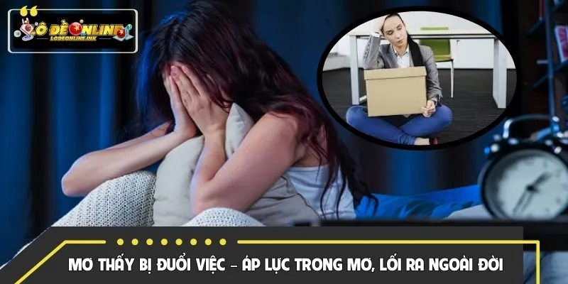 Mơ Thấy Bị Đuổi Việc – Áp Lực Trong Mơ, Lối Ra Ngoài Đời