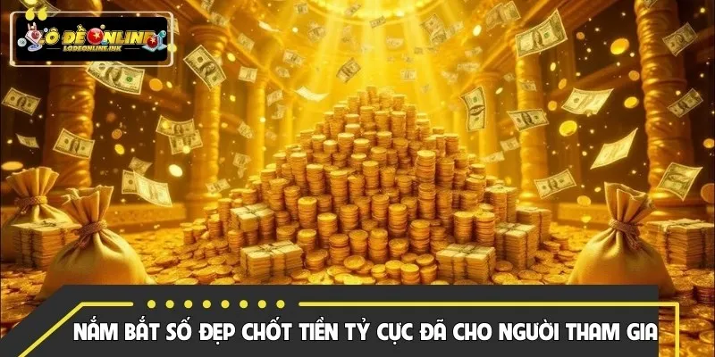 Nắm bắt số đẹp chốt tiền tỷ cực đã cho người tham gia